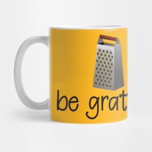 Be Grateful - Funny Inspirational T-Shirt Mug